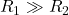 R_1\gg R_2