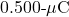 0.500{\text -}\mu\mathrm{C}
