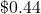 {\textdollar}0.44