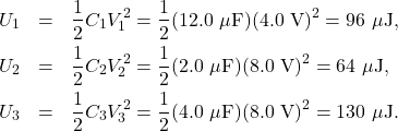 \begin{eqnarray*}U_1&=&\frac{1}{2}C_1V_1^2=\frac{1}{2}(12.0~\mu\mathrm{F})(4.0~\mathrm{V})^2=96~\mu\mathrm{J},\\U_2&=&\frac{1}{2}C_2V_2^2=\frac{1}{2}(2.0~\mu\mathrm{F})(8.0~\mathrm{V})^2=64~\mu\mathrm{J},\\U_3&=&\frac{1}{2}C_3V_3^2=\frac{1}{2}(4.0~\mu\mathrm{F})(8.0~\mathrm{V})^2=130~\mu\mathrm{J}.\end{eqnarray*}