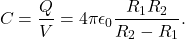\begin{equation*}C=\frac{Q}{V}=4\pi\epsilon_0\frac{R_1R_2}{R_2-R_1}.\end{equation*}