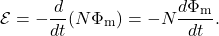 \begin{equation*}\mathcal{E}=-\frac{d}{dt}(N\Phi_{\mathrm{m}})=-N\frac{d\Phi_{\mathrm{m}}}{dt}.\end{equation*}
