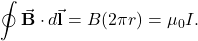 \[\oint\vec{\mathbf{B}}\cdot d\vec{\mathbf{l}}=B(2\pi r)=\mu_0I.\]