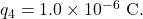 q_4=1.0\times10^{-6}~\mathrm{C}.