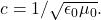 c=1/\sqrt{\epsilon_0\mu_0}.