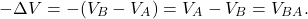 \[-\Delta V=-(V_B-V_A)=V_A-V_B=V_{BA}.\]