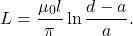 \[L=\frac{\mu_0 l}{\pi}\ln\frac{d-a}{a}.\]