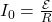 I_0=\frac{\mathcal{E}}{R}