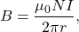\begin{equation*}B=\frac{\mu_0NI}{2\pi r},\end{equation*}