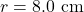 Rendered by QuickLaTeX.com r=8.0~\mathrm{cm}