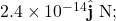 2.4\times10^{-14}\hat{\mathbf{j}}~\mathrm{N};