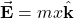 \vec{\mathbf{E}}=mx\hat{\mathbf{k}}