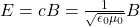 E=cB=\frac{1}{\sqrt{\epsilon_0\mu_0}}B