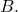 B.