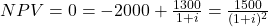NPV = 0 = -2000 + \frac{1300}{1+i} = \frac{1500}{(1+i)^2}