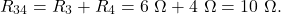 \[R_{34}=R_3+R_4=6~\Omega+4~\Omega=10~\Omega.\]