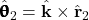 \hat{\pmb{\uptheta}}_2=\hat{\mathbf{k}}\times\hat{\mathbf{r}}_2