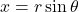 x=r\sin\theta