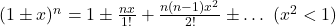 (1\pm x)^n=1\pm\frac{nx}{1!}+\frac{n(n-1)x^2}{2!}\pm\ldots\ (x^2<1)