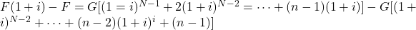 F(1+i) - F = G[(1=i)^{N-1} + 2(1+i)^{N-2} = \cdots + (n-1)(1+i)] - G[(1+i)^{N-2}+ \cdots +(n-2)(1+i)^i+(n-1)]