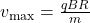 v_{\mathrm{max}}=\frac{qBR}{m}