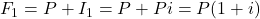 F_1 = P + I_1 = P + Pi = P(1 + i)