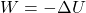 Rendered by QuickLaTeX.com W=-\Delta U