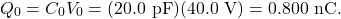 \[Q_0=C_0V_0=(20.0~\mathrm{pF})(40.0~\mathrm{V})=0.800~\mathrm{nC}.\]