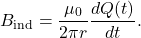 \[B_{\mathrm{ind}}=\frac{\mu_0}{2\pi r}\frac{dQ(t)}{dt}.\]