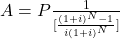 A = P\frac{1}{[\frac{(1+i)^N-1}{i(1+i)^N}]}