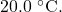 20.0~^{\circ}\mathrm{C}.