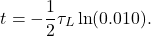 \[t=-\frac{1}{2}\tau_L\ln(0.010).\]
