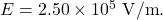 E=2.50\times10^5~\mathrm{V/m}.