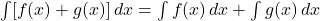 \int[f(x)+g(x)]\,dx=\int f(x)\,dx+\int g(x)\,dx