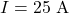 I=25~\mathrm{A}