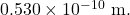 0.530\times10^{-10}~\mathrm{m}.