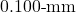 0.100{\text -}\mathrm{mm}