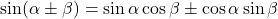 \sin(\alpha\pm\beta)=\sin\alpha\cos\beta\pm\cos\alpha\sin\beta