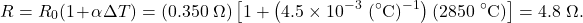 \[R=R_0(1+\alpha\Delta T)=(0.350~\Omega)\left[1+\left(4.5\times10^{-3}~(^{\circ}\mathrm{C})^{-1}\right)(2850~^{\circ}\mathrm{C})\right]=4.8~\Omega.\]