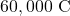 60,000~\mathrm{C}
