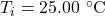 T_i=25.00~^{\circ}\mathrm{C}
