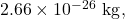 2.66\times10^{-26}~\mathrm{kg},