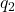 Rendered by QuickLaTeX.com q_2