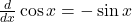 \frac{d}{dx}\cos x=-\sin x