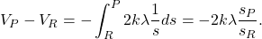 \[V_P-V_R=-\int_R^P2k\lambda\frac{1}{s}ds=-2k\lambda\lm\frac{s_P}{s_R}.\]