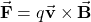 \begin{equation*}\vec{\mathbf{F}}=q\vec{\mathbf{v}}\times\vec{\mathbf{B}}\end{equation*}