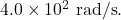 4.0\times10^2~\mathrm{rad/s}.