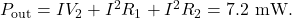 P_{\mathrm{out}}=IV_2+I^2R_1+I^2R_2=7.2~\mathrm{mW}.