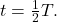t=\frac{1}{2}T.