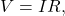 \begin{equation*}V=IR,\end{equation*}